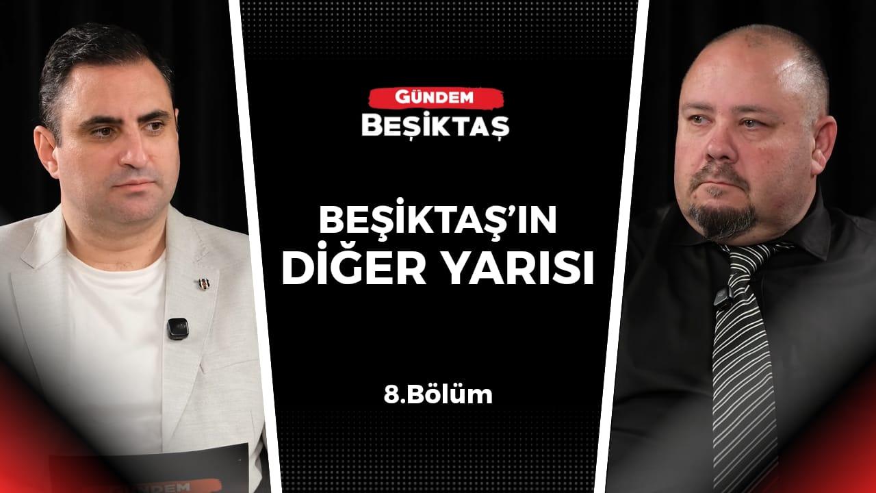 Beşiktaş'ın Diğer Yarısı programının 8. Bölümü yayınlandı!