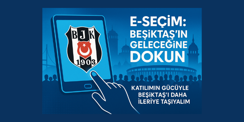 E-Seçim: Beşiktaş Demokrasisinin Anahtarı